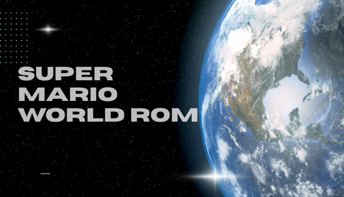 Super Mario World ROM: Complete Player Guide
